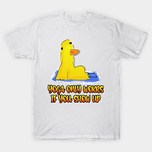 Yoga Only Works If You Show Up Duck Funny Yoga T-Shirt